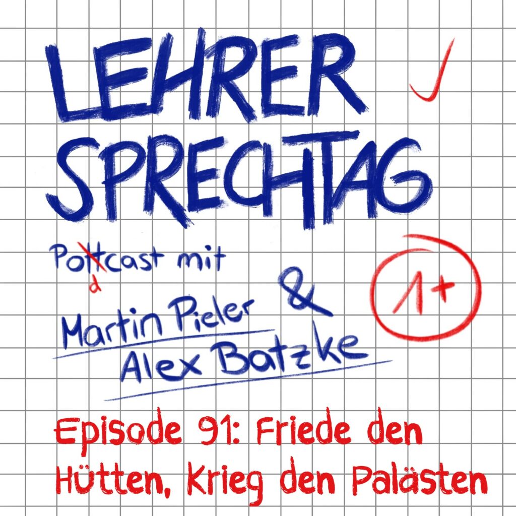 #91 Friede den Hütten, Krieg den Palästen - lehrersprechtag.de